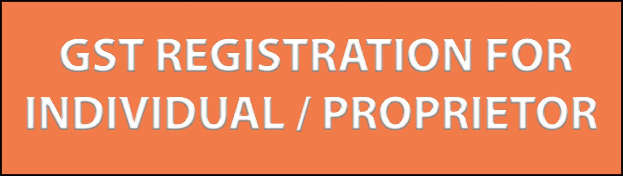 GST REGISTRATION FOR INDIVIDUAL/PROPRIETOR