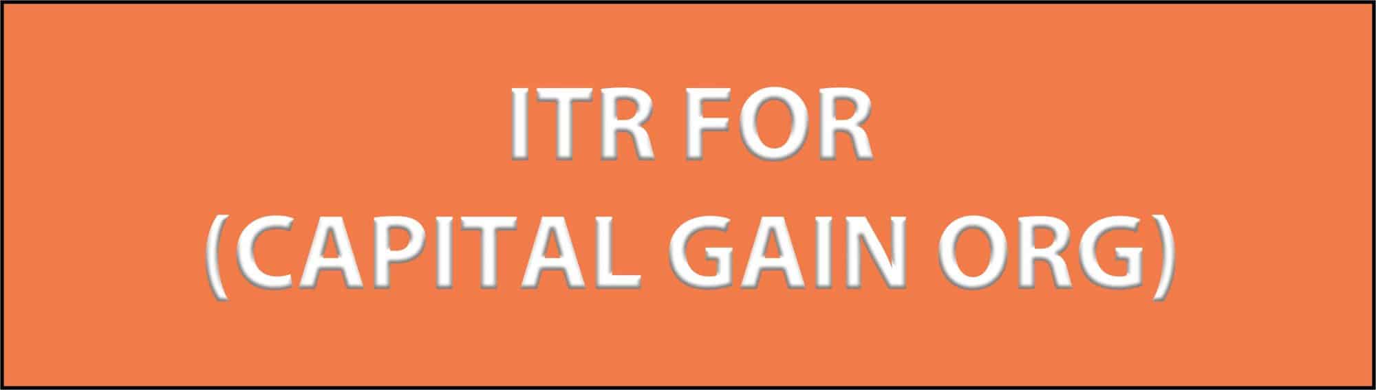 ITR FOR (CAPITAL GAIN ORG )