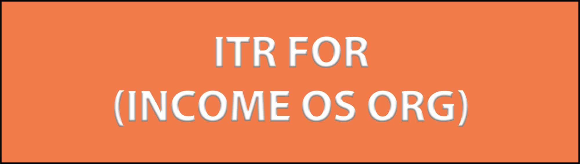 ITR For (INCOME OS ORG)