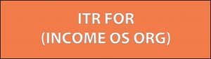 ITR FOR (INCOME OS ORG)