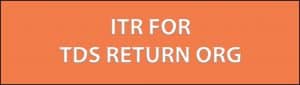 ITR FOR TDS RETURN ORG